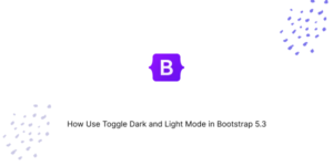 How Use Toggle Dark and Light Mode in Bootstrap 5.3