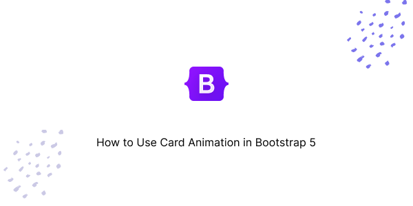 How to Use Card Animation in Bootstrap 5
