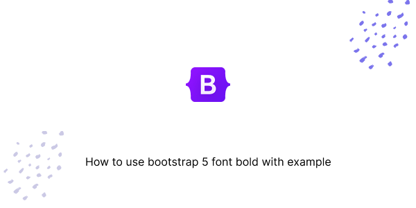 How to use bootstrap 5 font bold with example