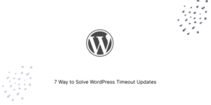 7 Way to Solve WordPress Timeout Updates