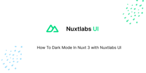 How To Dark Mode In Nuxt 3 with Nuxtlabs UI