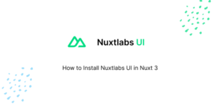 How to Install Nuxtlabs UI in Nuxt 3