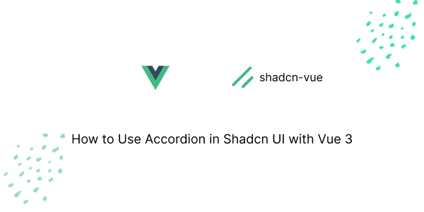 How to Use Accordion in Shadcn UI with Vue 3