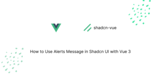 Alerts Message in Shadcn UI with Vue 3