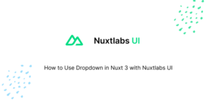 How to Use Dropdown in Nuxt 3 with Nuxtlabs UI