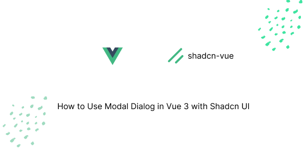 How to Use Modal Dialog in Vue 3 with Shadcn UI