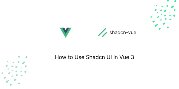 How to Use Shadcn UI in Vue 3