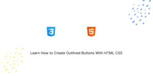Learn How to Create Outlined Buttons With HTML CSS