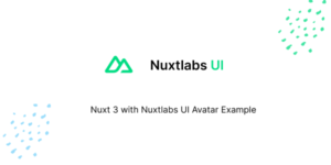Nuxt 3 with Nuxtlabs UI Avatar Example