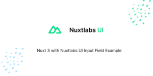 Nuxt 3 with Nuxtlabs UI Input Field Example