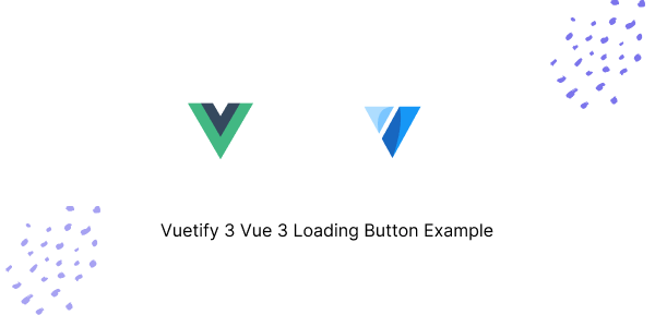 Vuetify 3 Vue 3 Loading Button Example