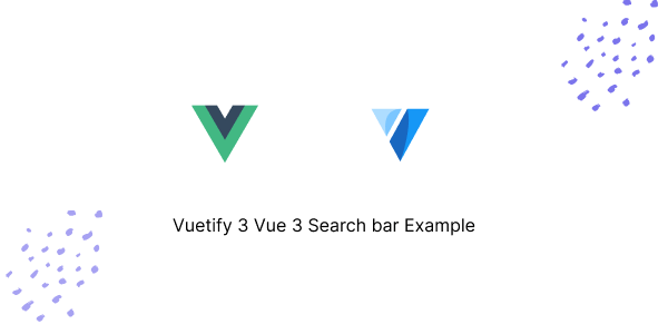 Vuetify 3 Vue 3 Search bar Example