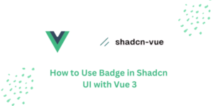 How to Use Badge in Shadcn UI with Vue 3